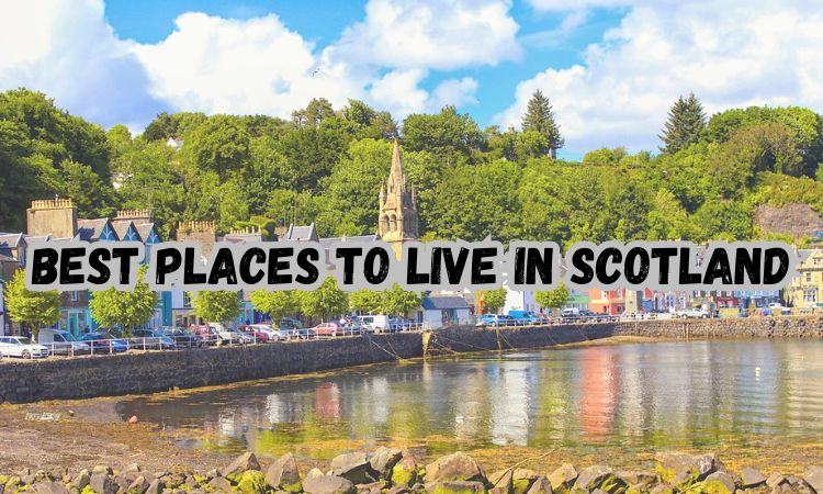10 Best Places to Live in Scotland in 2025