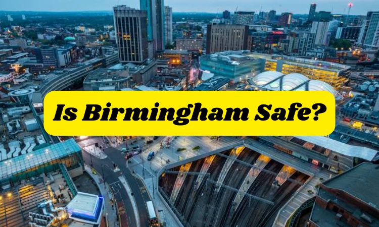 Is Birmingham Safe? Safety Guide for Living and Travelling in Birmingham