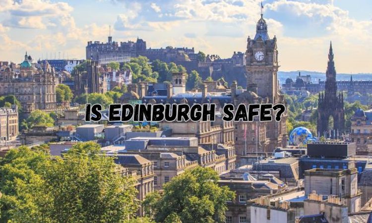 Is Edinburgh Safe for Residents and Tourists Alike?